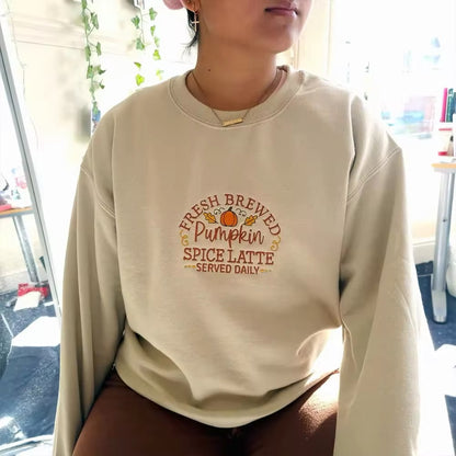 Freshly Brewed Pumpkin Spice Latte  Served Daily Embroidered Sweatshirt