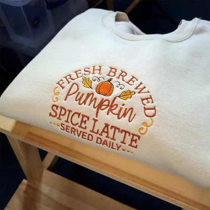 Freshly Brewed Pumpkin Spice Latte  Served Daily Embroidered Sweatshirt